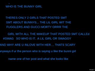 WHO IS THE BUNNY GIRLLLLL WHO ARE YOU TALKING ABOUT WHO IS THE BUNNY GIRLLLLL WHO ARE YOU TALKING ABOUT