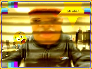 Me when Me when