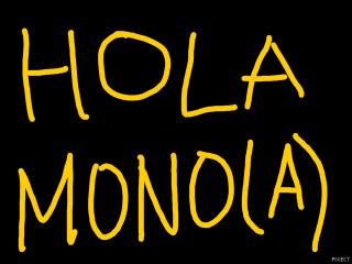 HOLA MONO(A)