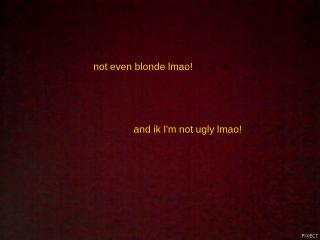 I'm not ugly ur just mad I'm not ugly ur just mad